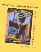 Painting Harlem Modern - The Art of Jacob Lawrence