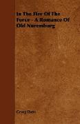 In the Fire of the Force - A Romance of Old Nuremburg