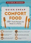 Quick, Cheap Comfort Food: 100+ Fresh Recipes for Meals in a Hurry