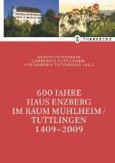 600 Jahre Haus Enzberg im Raum Mühlheim/Tuttlingen 1409-2009