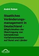 Staatliches Veränderungsmanagement in Deutschland - Möglichkeiten der Übertragung von betrieblichen Verfahrungsweisen auf Bund und Länder