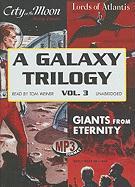 A Galaxy Trilogy, Volume 3: Giants from Eternity, Lords of Atlantis, and City on the Moon