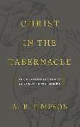 Christ in the Tabernacle: An Old Testament Portrayal of the Christ of the New Testament
