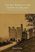 The Big House in the North of Ireland: Land, Power and Social Elites, 1878-1960