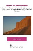 Khiva to Samarkand - The Remarkable Story of a Woman's Adventurous Journey Alone Through the Deserts of Central Asia to the Heart of Turkestan