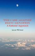 The Case Against Reincarnation - A Rational Approach