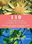 110 tratamientos contra el cáncer : una guía para conocer las mejores terapias convencionales y alternativas