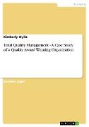 Total Quality Management - A Case Study of a Quality Award Winning Organization