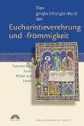 Das grosse Liturgie-Buch der Eucharistieverehrung und -frömmigkeit