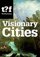 Visionary Cities: 12 Reasons for Claiming the Future of Our Cities