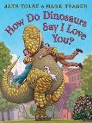 How Do Dinosaurs Say I Love You?