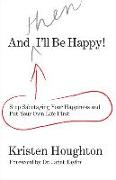 And Then I'll Be Happy!