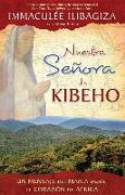 Nuestra Senora de Kibeho: Un Mensaje del Cielo Al Mundo Desde El Corazon de Africa