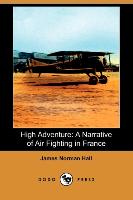 High Adventure: A Narrative of Air Fighting in France (Dodo Press)