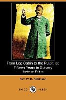 From Log Cabin to the Pulpit, Or, Fifteen Years in Slavery (Illustrated Edition) (Dodo Press)