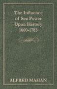 The Influence of Sea Power Upon History 1660-1783