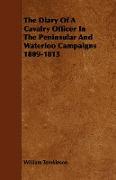 The Diary of a Cavalry Officer in the Peninsular and Waterloo Campaigns 1809-1815
