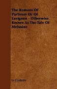 The Romans of Partenay or of Lusignen - Otherwise Known as the Tale of Melusine