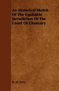 An Historical Sketch of the Equitable Jurisdiction of the Court of Chancery