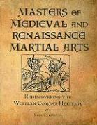 Masters of Medieval and Renaissance Martial Arts: Rediscovering the Western Combat Heritage