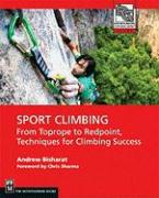 Sport Climbing: From Top Rope to Redpoint, Techniques for Climbing Success