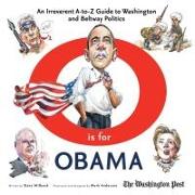 O Is for Obama: An Irreverent A-To-Z Guide to Washington and Beltway Politics