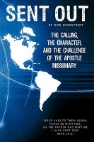 Sent Out: The Calling, the Character, and the Challenge of the Apostle/Missionary