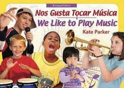 Nos Gusta Tocar Musica/ We Like to Play Music: Bilingual Edition