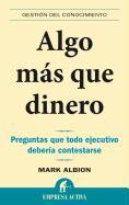 Algo Mas Que Dinero: Preguntas Que Todo Ejecutivo Deberia Contestarse: Redefinir Riesgos y Recompensas Para una Vida Con Sentido = More Than Money