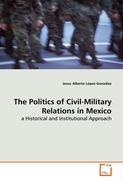 The Politics of Civil-Military Relations in Mexico