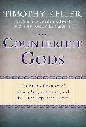 Counterfeit Gods: The Empty Promises of Money, Sex, and Power, and the Only Hope That Matters