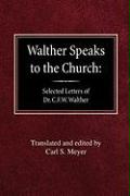 Walther Speaks to the Church: Selected Letters of Dr. C.F.W. Walther