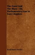 The Gavel and the Mace - Or, Parliamentary Law in Easy Chapters