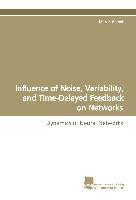 Influence of Noise, Variability, and Time-Delayed Feedback on Networks
