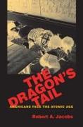 The Dragon's Tail: Americans Face the Atomic Age