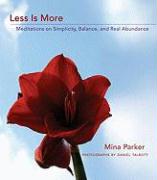 Less Is More: Meditations on Simplicity, Balance, and Real Abundance