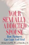 Your Sexually Addicted Spouse: How Partners Can Cope and Heal