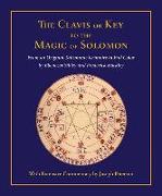Clavis or Key to the Magic of Solomon: From an Original Talismanic Grimoire in Full Color by Ebenezer Sibley and Frederick Hockley