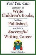 Yes! You Can Learn How to Write Children's Books, Get Them Published, and Build a Successful Writing Career
