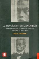 La Revolucion en la Provincia: Soberania Estatal y Caudillismo Serrano en Oaxaca, 1910-1920