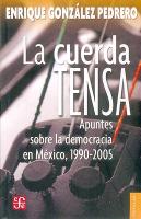 La Cuerda Tensa: Apuntes Sobre la Democracia en Mexico, 1990-2005