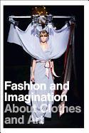 Fashion and Imagination: About Clothes and Art