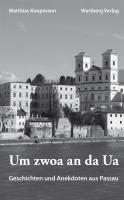 Um zwoa an da Ua - Geschichten und Anekdoten aus Passau