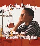 What's the Problem?: How to Start Your Scientific Investigation