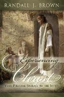 Experiencing Christ: Your Personal Journey to the Savior
