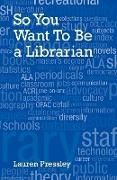 So You Want to Be a Librarian