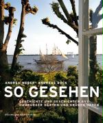 So gesehen. Geschichte und Geschichten aus Hamburger Gärten und grünen Oasen