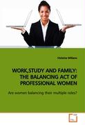 WORK,STUDY AND FAMILY: THE BALANCING ACT OF PROFESSIONAL WOMEN