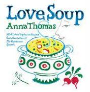 Love Soup: 160 All-New Vegetarian Recipes from the Author of the Vegetarian Epicure