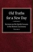 Old Truths for a New Day: Sermons on the Epistle Lessons in the Historic Lectionary Volume 2